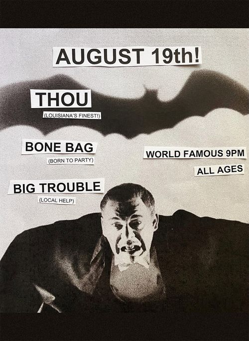 THOU (NOLA SLUDGE/DOOM!!!!) + BONE BAG + BIG TROUBLE