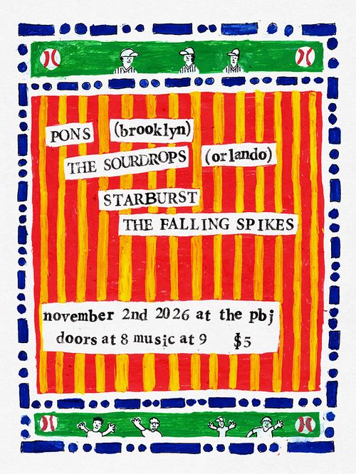 THE SOURDROPS (ORLANDO) + PONS (BROOKLYN) + THE FALLING SPIKES + STARBURST