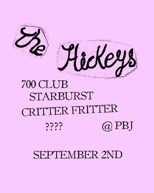 THE HICKEYS (TAMPA FL) + 700 CLUB + STARBURST + CRITTER FRITTER