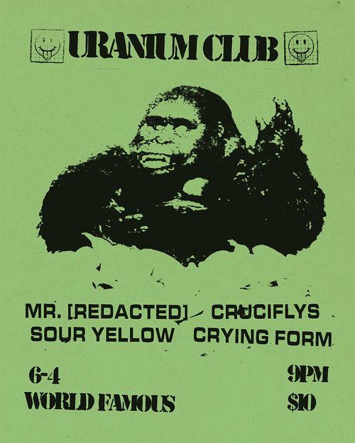 URANIUM CLUB + MR. [REDACTED] + CRYING FORM + CRUCIFLY'S + SOUR YELLOW