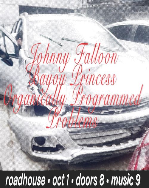 JOHNNY FALLOON + BAYOU PRINCESS + ORGANICALLY PROGRAMMED + PROBLEMS